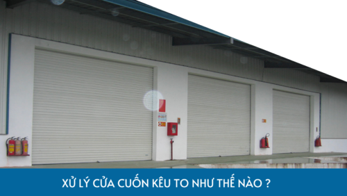 Cửa cuốn bị kêu và cách khắp phục ngay tại nhà